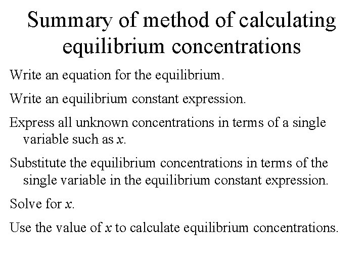 Summary of method of calculating equilibrium concentrations Write an equation for the equilibrium. Write