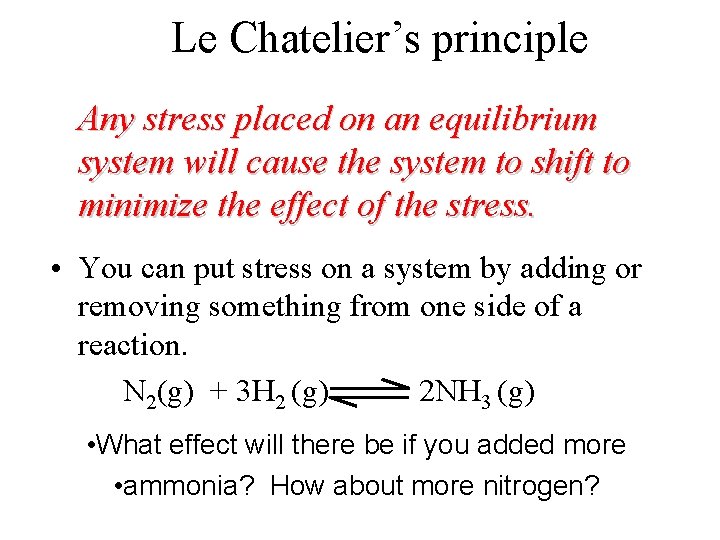 Le Chatelier’s principle Any stress placed on an equilibrium system will cause the system