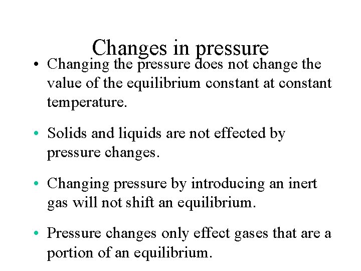 Changes in pressure • Changing the pressure does not change the value of the
