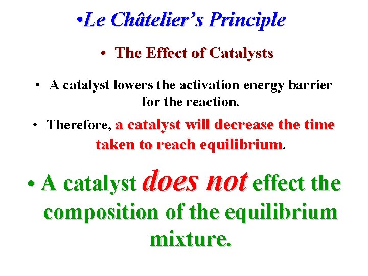  • Le Châtelier’s Principle • The Effect of Catalysts • A catalyst lowers