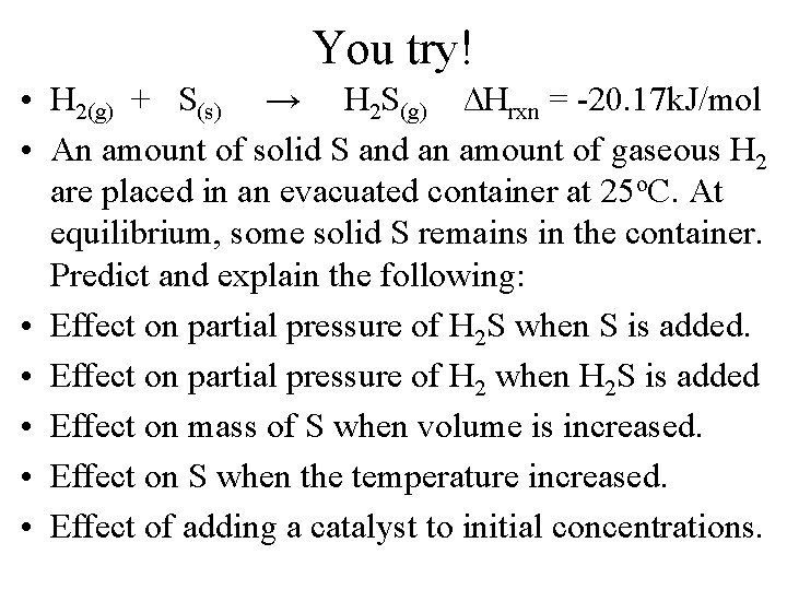 You try! • H 2(g) + S(s) → H 2 S(g) ∆Hrxn = -20.