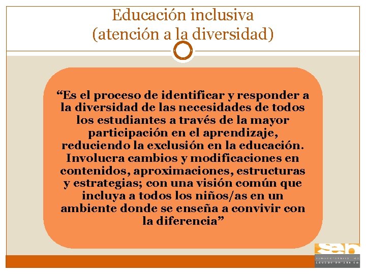 Educación inclusiva (atención a la diversidad) “Es el proceso de identificar y responder a
