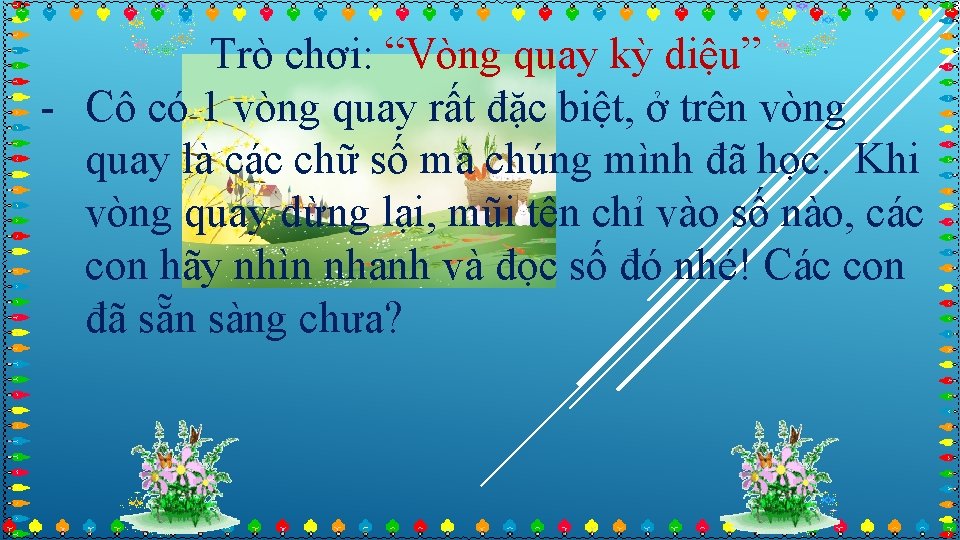 Trò chơi: “Vòng quay kỳ diệu” - Cô có 1 vòng quay rất đặc