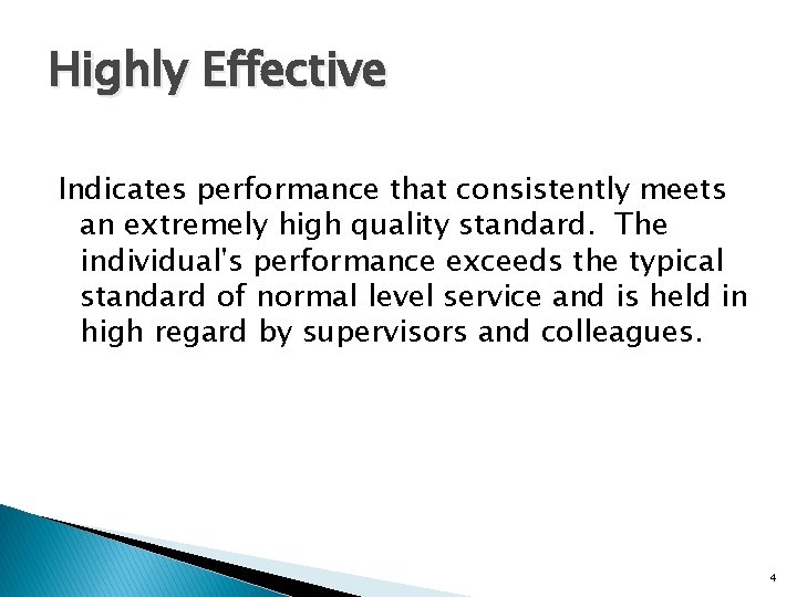 Highly Effective Indicates performance that consistently meets an extremely high quality standard. The individual's