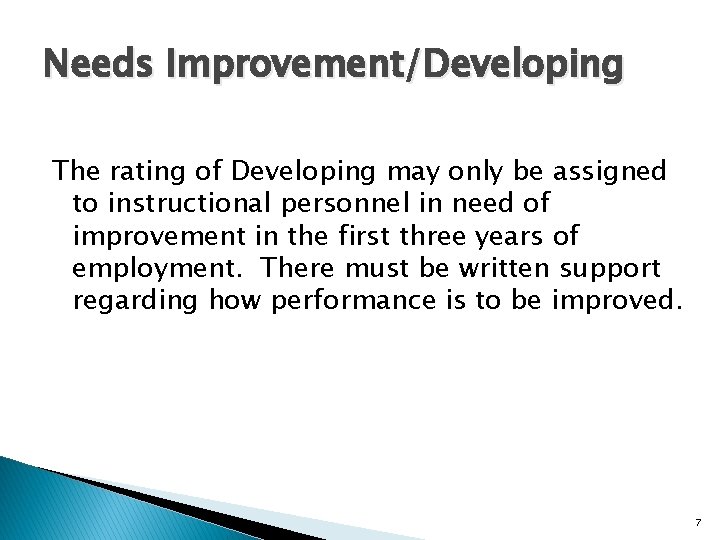 Needs Improvement/Developing The rating of Developing may only be assigned to instructional personnel in