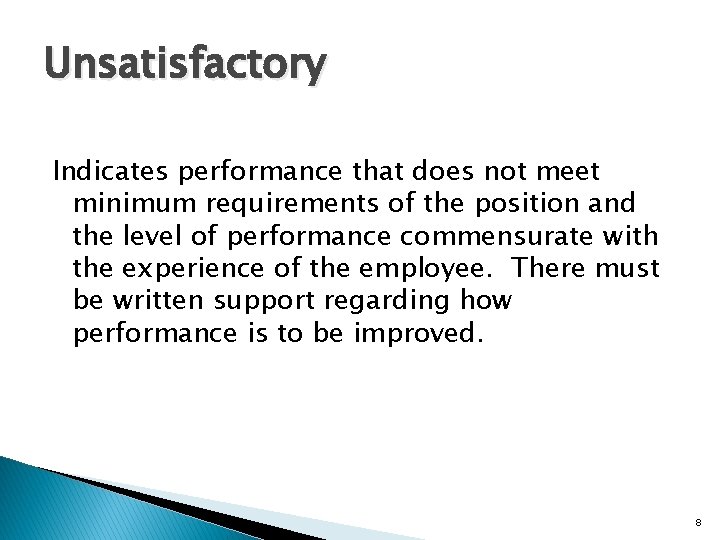 Unsatisfactory Indicates performance that does not meet minimum requirements of the position and the