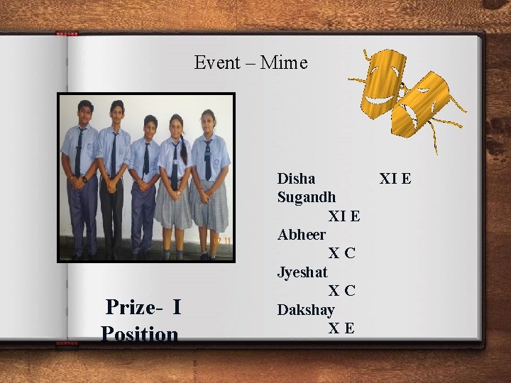 Event – Mime Prize- I Position Disha Sugandh XI E Abheer XC Jyeshat XC