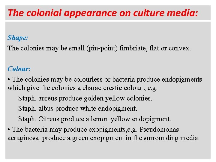 The colonial appearance on culture media: Shape: The colonies may be small (pin-point) fimbriate,