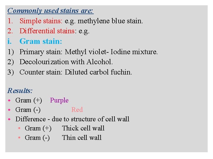 Commonly used stains are: 1. Simple stains: e. g. methylene blue stain. 2. Differential