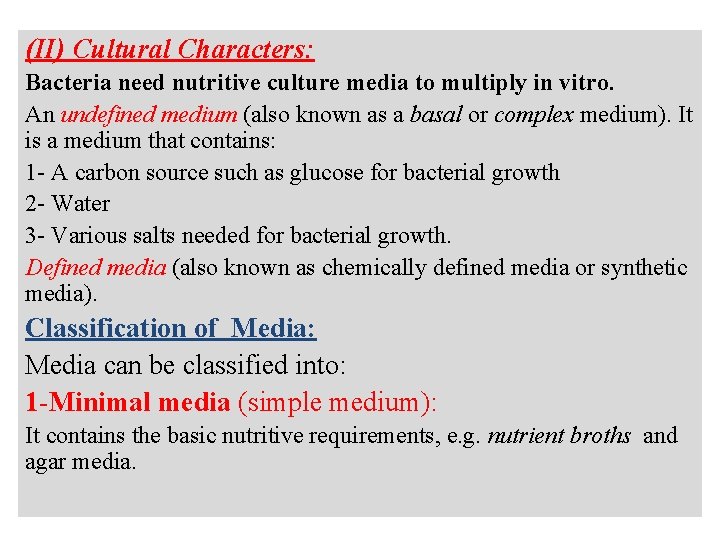 (II) Cultural Characters: Bacteria need nutritive culture media to multiply in vitro. An undefined
