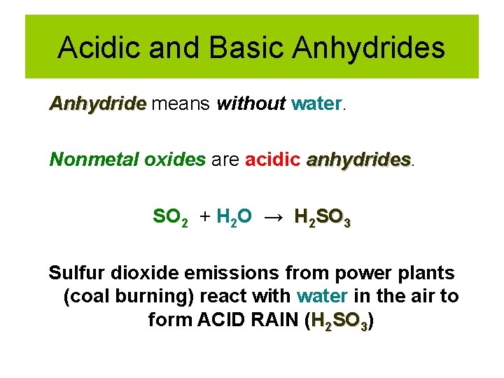 Acidic and Basic Anhydrides Anhydride means without water. Nonmetal oxides are acidic anhydrides SO