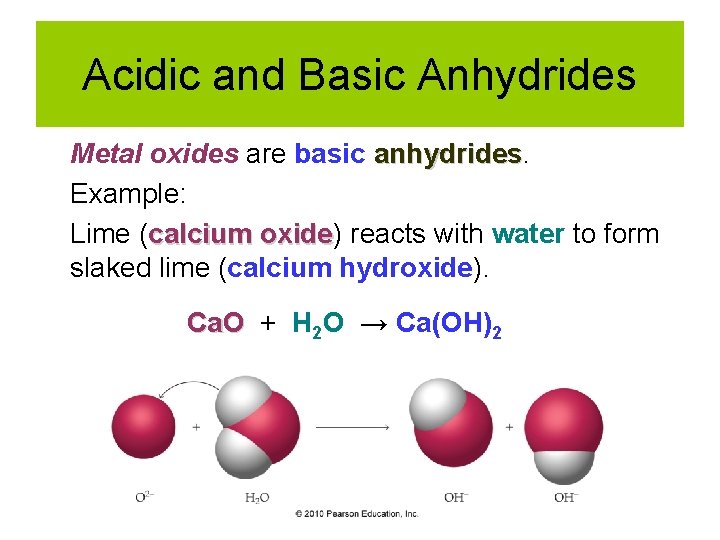 Acidic and Basic Anhydrides Metal oxides are basic anhydrides Example: Lime (calcium oxide) oxide