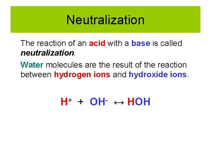 Neutralization The reaction of an acid with a base is called neutralization. Water molecules
