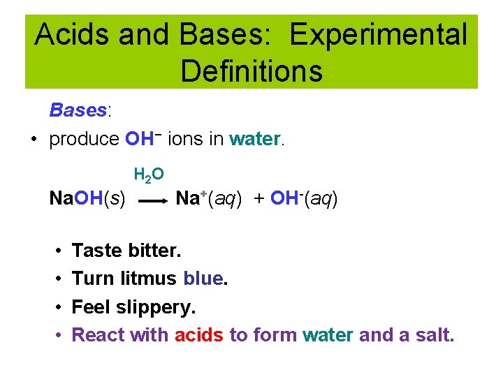 Acids and Bases: Experimental Definitions Bases: • produce OH− ions in water. H 2