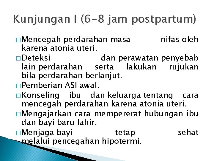 Kunjungan I (6 -8 jam postpartum) � Mencegah perdarahan masa nifas oleh karena atonia