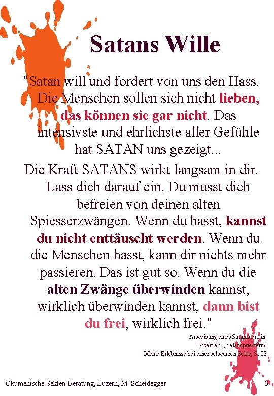 Satans Wille "Satan will und fordert von uns den Hass. Die Menschen sollen sich