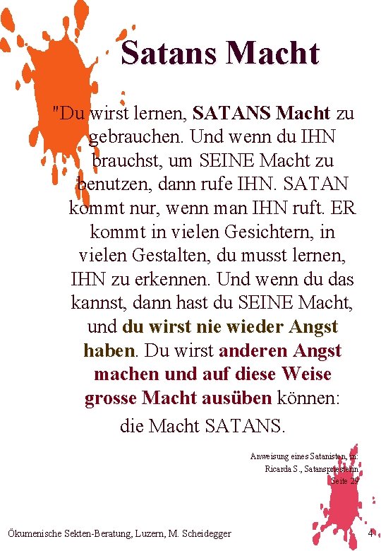 Satans Macht "Du wirst lernen, SATANS Macht zu gebrauchen. Und wenn du IHN brauchst,