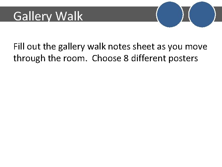 Gallery Walk Fill out the gallery walk notes sheet as you move through the Gallery Walk Fill out the gallery walk notes sheet as you move through the