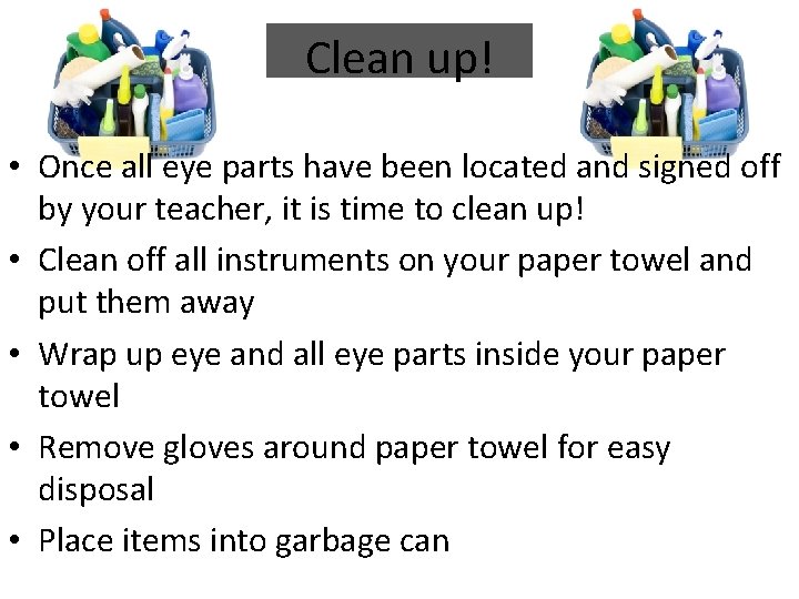 Clean up! • Once all eye parts have been located and signed off by Clean up! • Once all eye parts have been located and signed off by