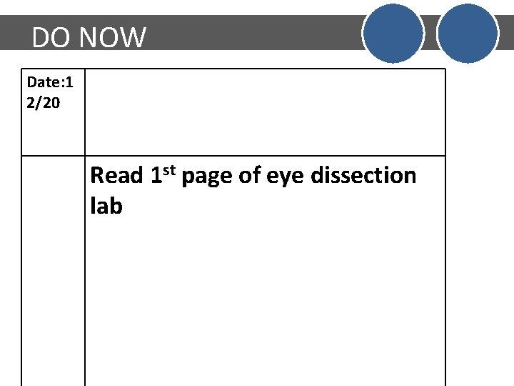 DO NOW Date: 1 2/20 Read 1 st page of eye dissection lab DO NOW Date: 1 2/20 Read 1 st page of eye dissection lab