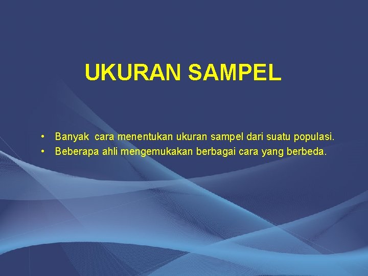 UKURAN SAMPEL • Banyak cara menentukan ukuran sampel dari suatu populasi. • Beberapa ahli