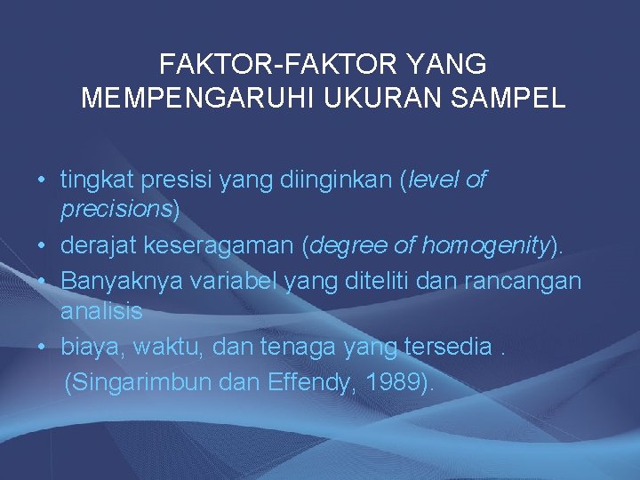 FAKTOR-FAKTOR YANG MEMPENGARUHI UKURAN SAMPEL • tingkat presisi yang diinginkan (level of precisions) •