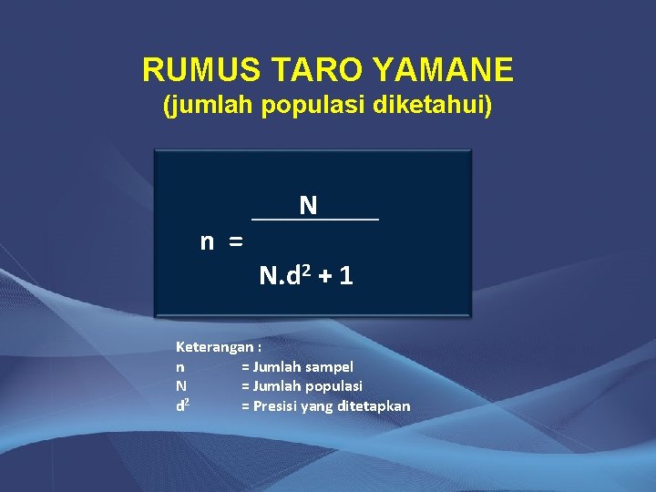 RUMUS TARO YAMANE (jumlah populasi diketahui) n = N N. d 2 + 1