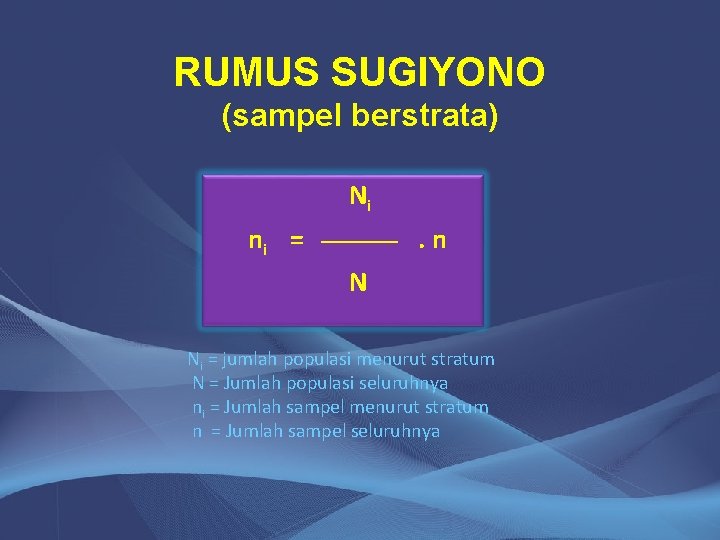 RUMUS SUGIYONO (sampel berstrata) Ni ni = . n N Ni = jumlah populasi