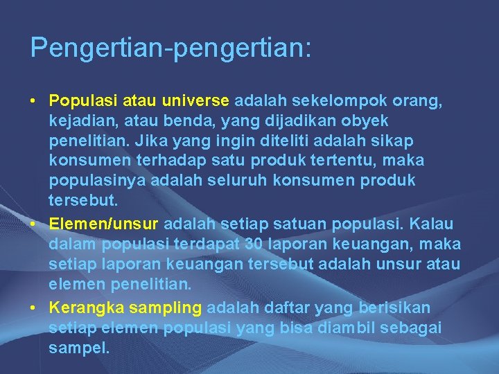 Pengertian-pengertian: • Populasi atau universe adalah sekelompok orang, kejadian, atau benda, yang dijadikan obyek