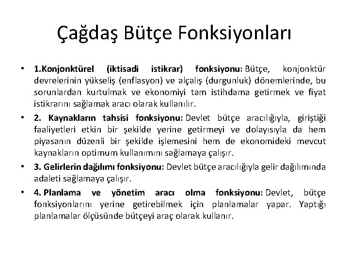 Çağdaş Bütçe Fonksiyonları • 1. Konjonktürel (iktisadi istikrar) fonksiyonu: Bütçe, konjonktür devrelerinin yükseliş (enflasyon)