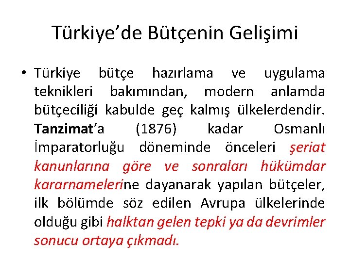 Türkiye’de Bütçenin Gelişimi • Türkiye bütçe hazırlama ve uygulama teknikleri bakımından, modern anlamda bütçeciliği