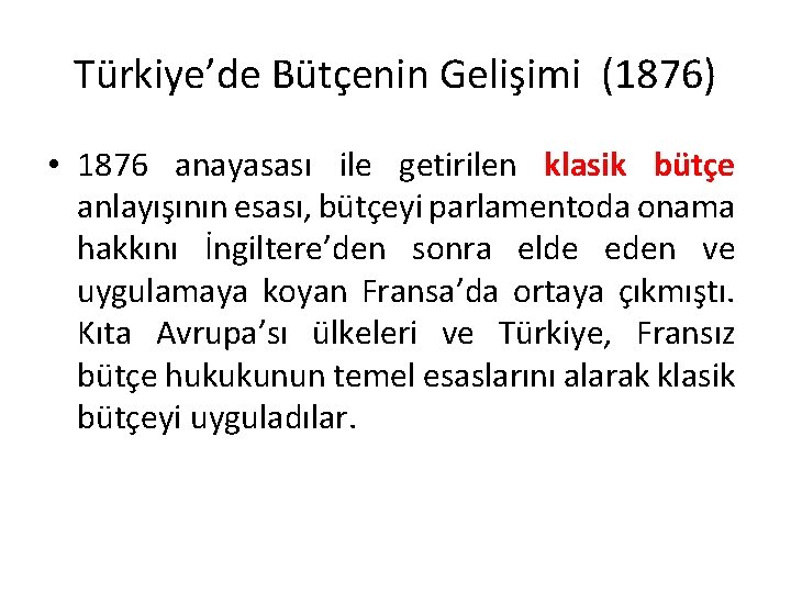 Türkiye’de Bütçenin Gelişimi (1876) • 1876 anayasası ile getirilen klasik bütçe anlayışının esası, bütçeyi