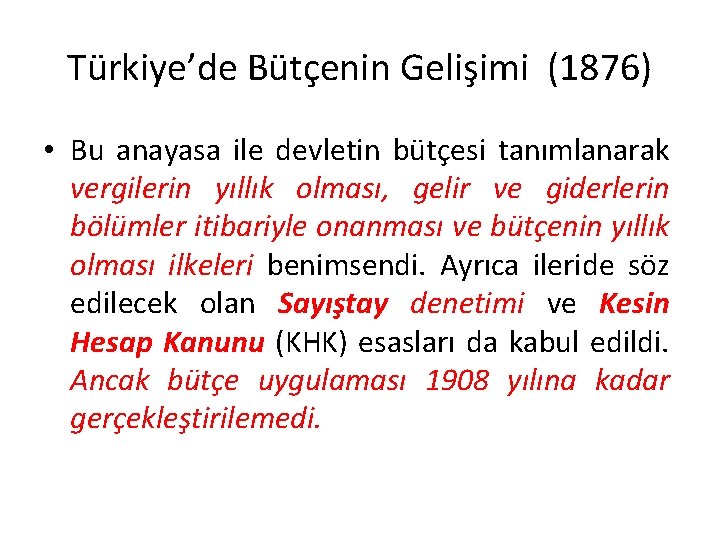 Türkiye’de Bütçenin Gelişimi (1876) • Bu anayasa ile devletin bütçesi tanımlanarak vergilerin yıllık olması,