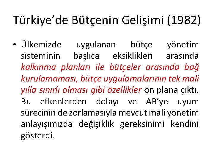 Türkiye’de Bütçenin Gelişimi (1982) • Ülkemizde uygulanan bütçe yönetim sisteminin başlıca eksiklikleri arasında kalkınma