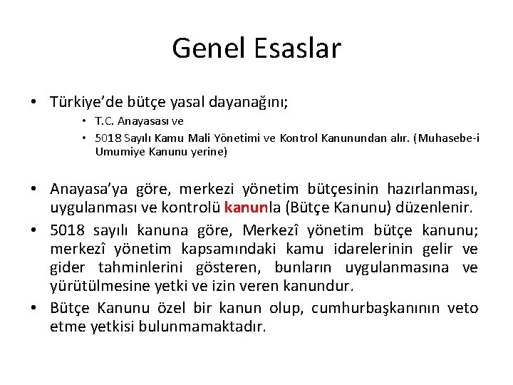 Genel Esaslar • Türkiye’de bütçe yasal dayanağını; • T. C. Anayasası ve • 5018