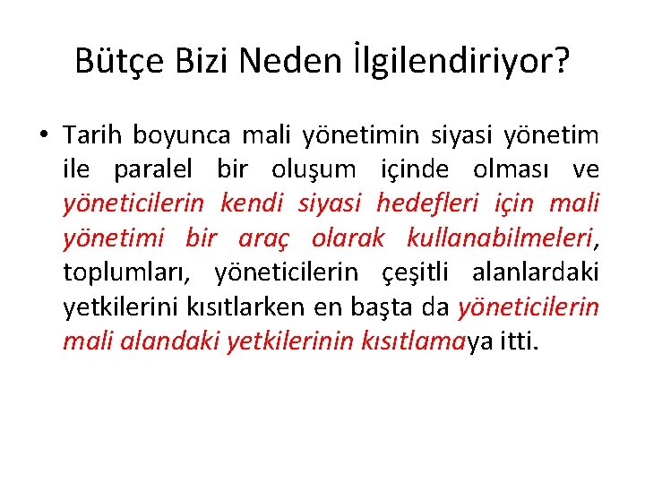 Bütçe Bizi Neden İlgilendiriyor? • Tarih boyunca mali yönetimin siyasi yönetim ile paralel bir