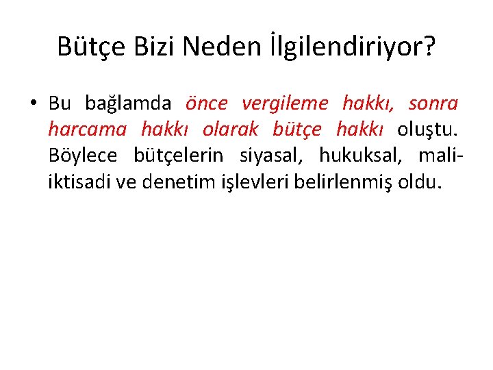 Bütçe Bizi Neden İlgilendiriyor? • Bu bağlamda önce vergileme hakkı, sonra harcama hakkı olarak