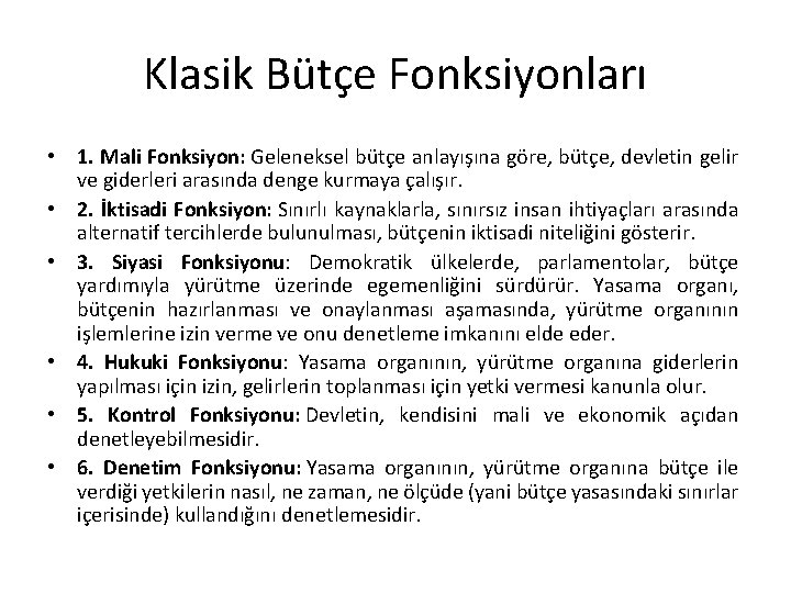 Klasik Bütçe Fonksiyonları • 1. Mali Fonksiyon: Geleneksel bütçe anlayışına göre, bütçe, devletin gelir