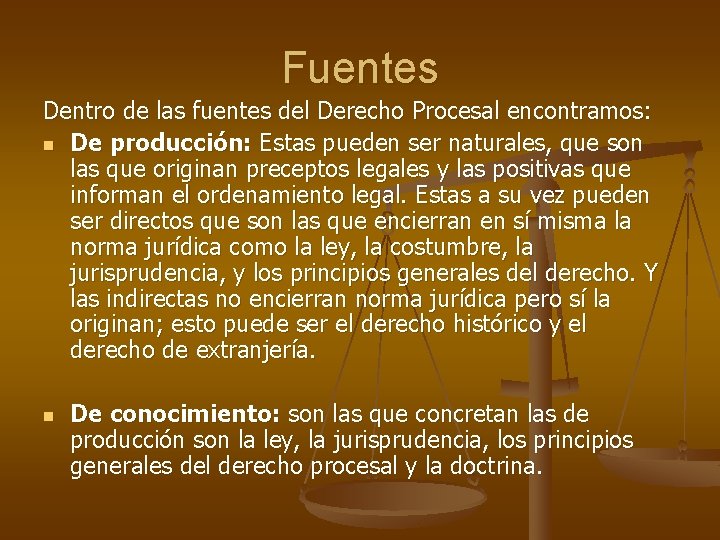 Fuentes Dentro de las fuentes del Derecho Procesal encontramos: n De producción: Estas pueden