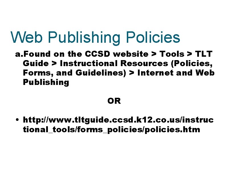 Web Publishing Policies a. Found on the CCSD website > Tools > TLT Guide