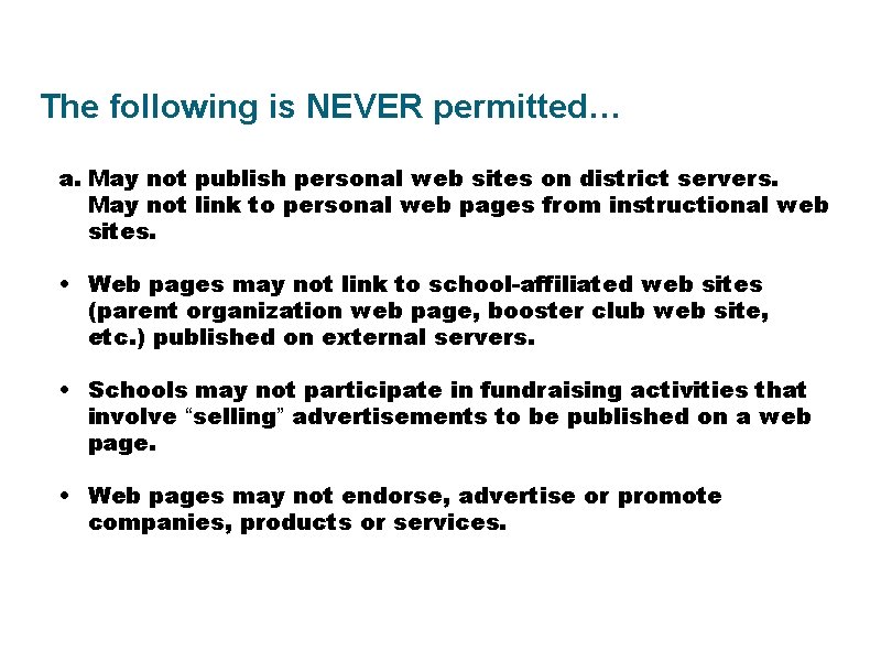 The following is NEVER permitted… a. May not publish personal web sites on district