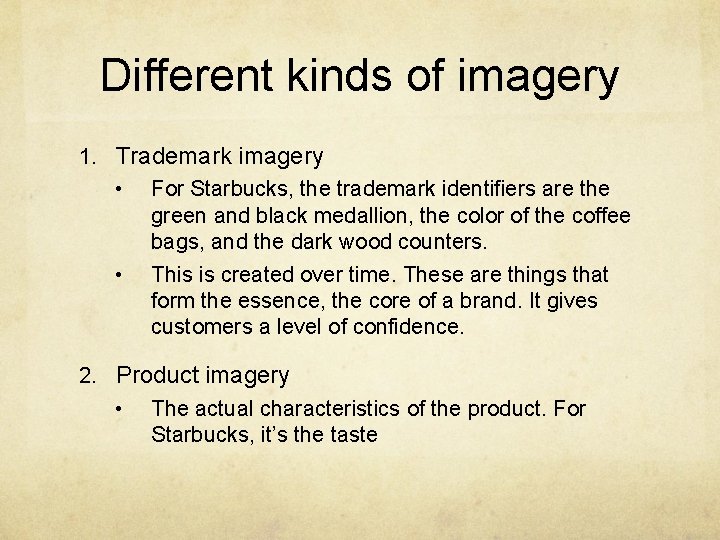 Different kinds of imagery 1. Trademark imagery • For Starbucks, the trademark identifiers are