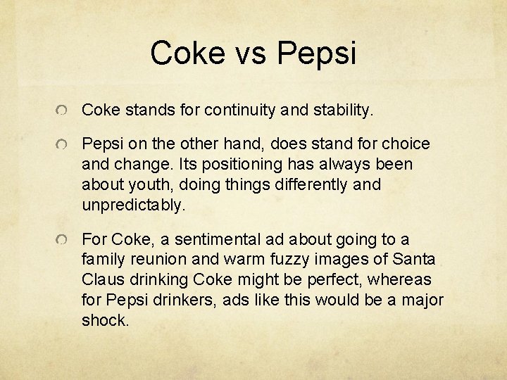Coke vs Pepsi Coke stands for continuity and stability. Pepsi on the other hand,