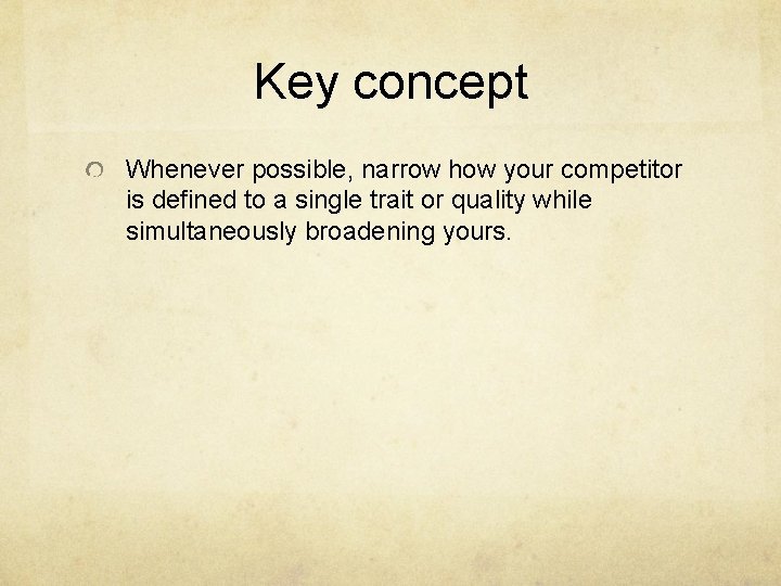Key concept Whenever possible, narrow how your competitor is defined to a single trait