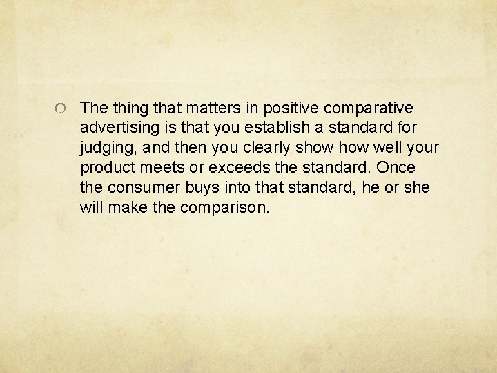The thing that matters in positive comparative advertising is that you establish a standard