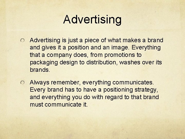 Advertising is just a piece of what makes a brand gives it a position