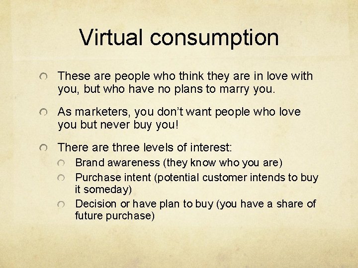 Virtual consumption These are people who think they are in love with you, but