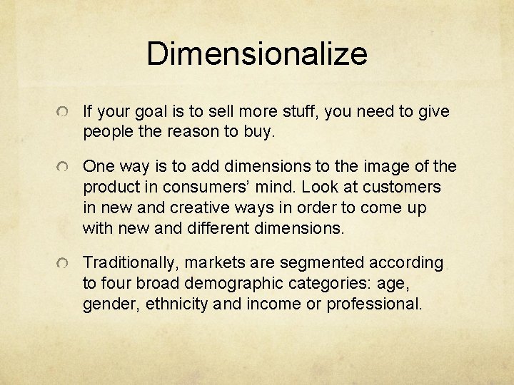 Dimensionalize If your goal is to sell more stuff, you need to give people
