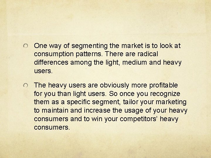 One way of segmenting the market is to look at consumption patterns. There are