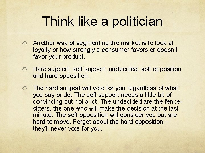 Think like a politician Another way of segmenting the market is to look at